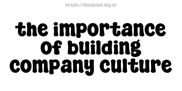 the importance of building company culture