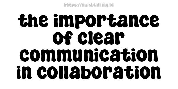 the importance of clear communication in collaboration