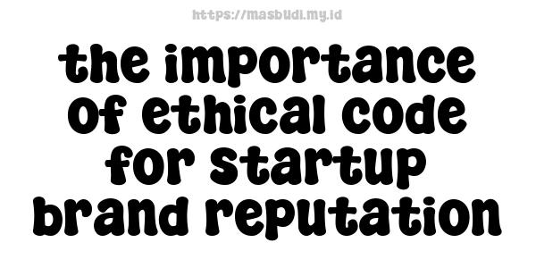 the importance of ethical code for startup brand reputation