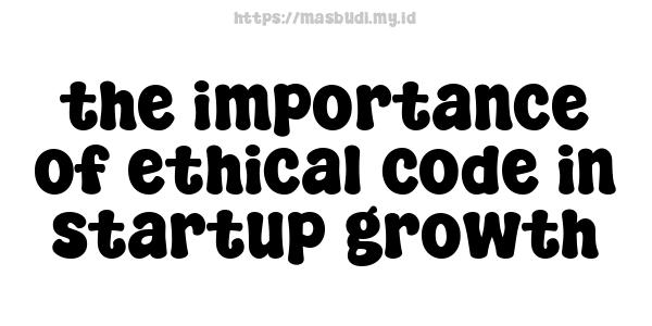 the importance of ethical code in startup growth