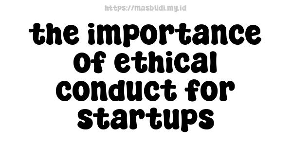 the importance of ethical conduct for startups