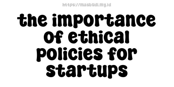 the importance of ethical policies for startups