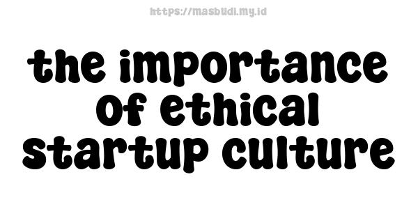 the importance of ethical startup culture