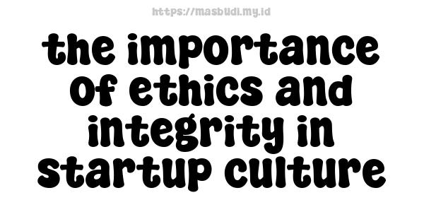 the importance of ethics and integrity in startup culture