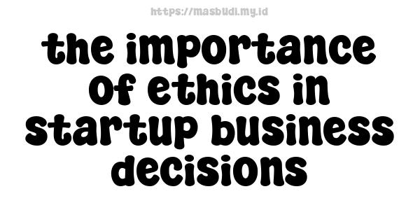 the importance of ethics in startup business decisions