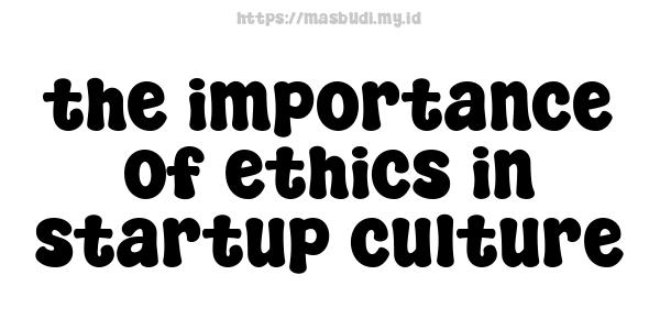 the importance of ethics in startup culture