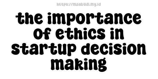 the importance of ethics in startup decision-making