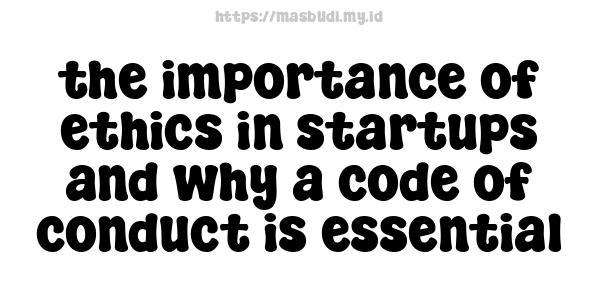 the importance of ethics in startups and why a code of conduct is essential