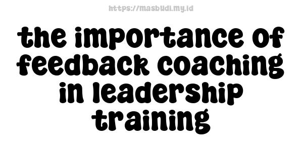 the importance of feedback coaching in leadership training