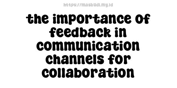 the importance of feedback in communication channels for collaboration