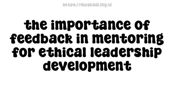 the importance of feedback in mentoring for ethical leadership development