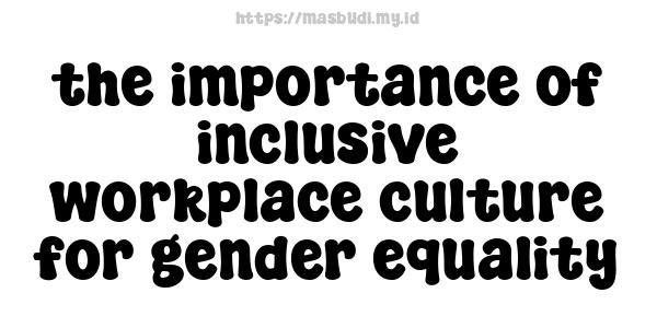 the importance of inclusive workplace culture for gender equality