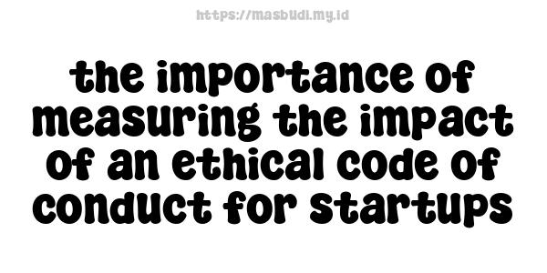 the importance of measuring the impact of an ethical code of conduct for startups