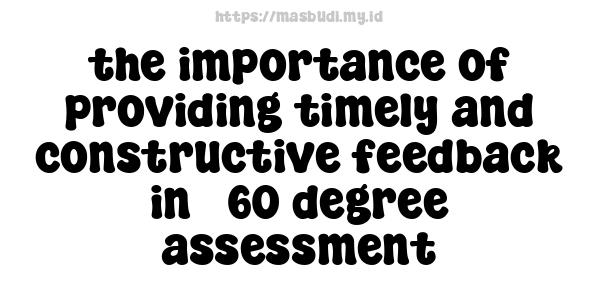 the importance of providing timely and constructive feedback in 360-degree assessment