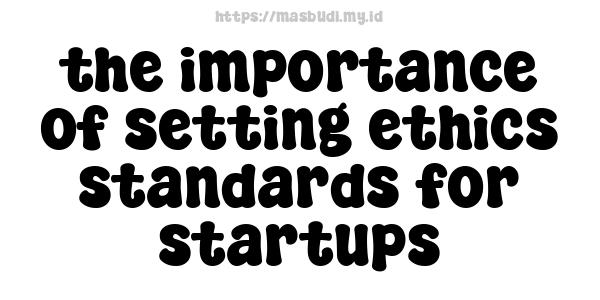 the importance of setting ethics standards for startups