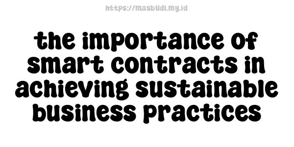 the importance of smart contracts in achieving sustainable business practices