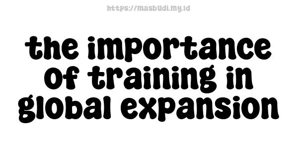 the importance of training in global expansion