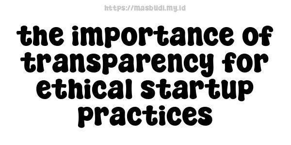 the importance of transparency for ethical startup practices