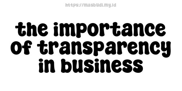 the importance of transparency in business