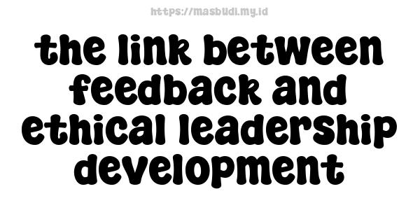 the link between feedback and ethical leadership development