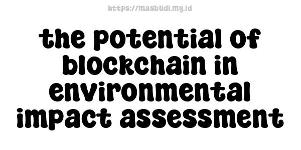 the potential of blockchain in environmental impact assessment