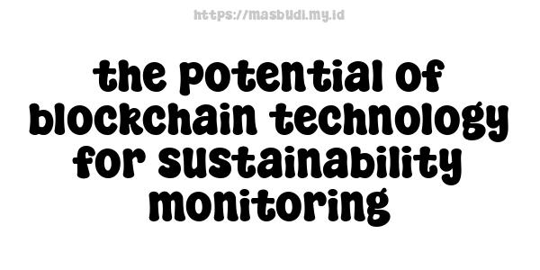 the potential of blockchain technology for sustainability monitoring