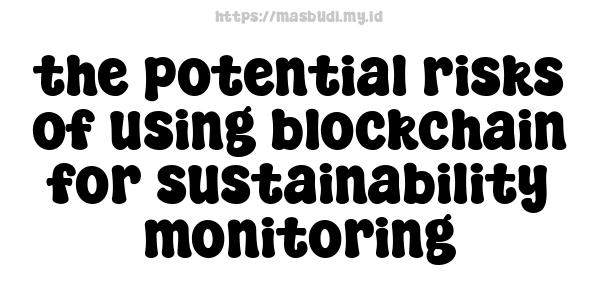 the potential risks of using blockchain for sustainability monitoring