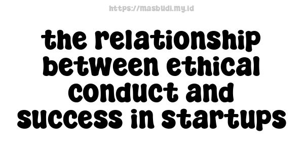 the relationship between ethical conduct and success in startups