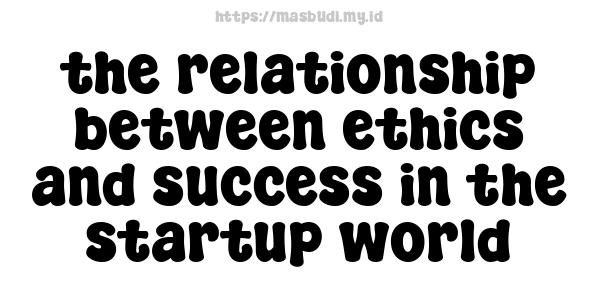 the relationship between ethics and success in the startup world