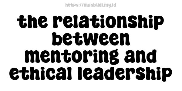 the relationship between mentoring and ethical leadership