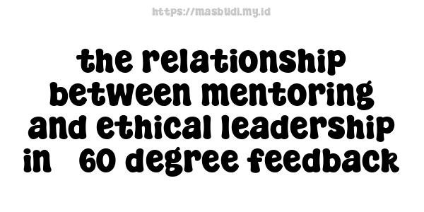 the relationship between mentoring and ethical leadership in 360-degree feedback