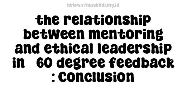 the relationship between mentoring and ethical leadership in 360-degree feedback : Conclusion