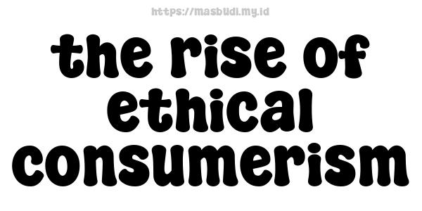 the rise of ethical consumerism