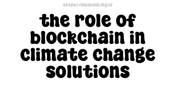 the role of blockchain in climate change solutions