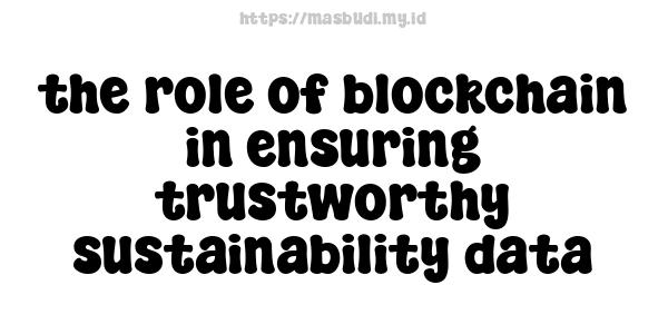 the role of blockchain in ensuring trustworthy sustainability data