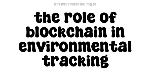 the role of blockchain in environmental tracking