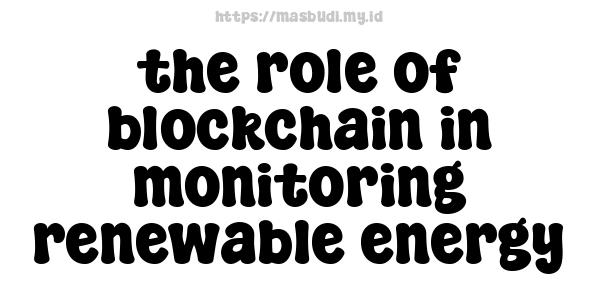 the role of blockchain in monitoring renewable energy