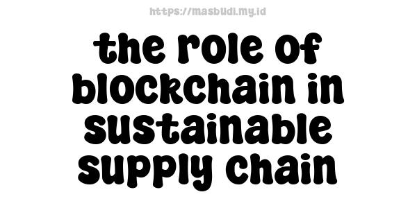 the role of blockchain in sustainable supply chain