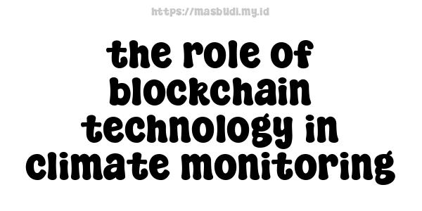 the role of blockchain technology in climate monitoring