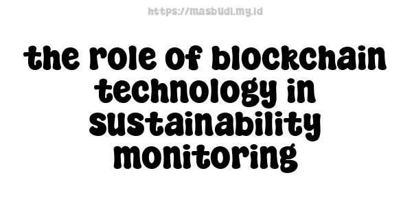 the role of blockchain technology in sustainability monitoring