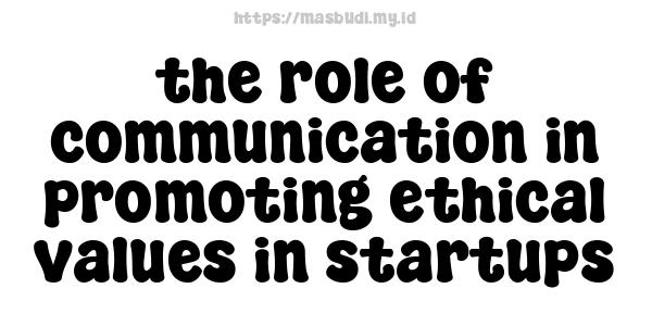 the role of communication in promoting ethical values in startups