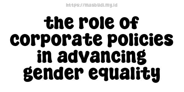 the role of corporate policies in advancing gender equality