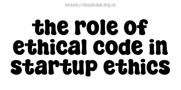 the role of ethical code in startup ethics