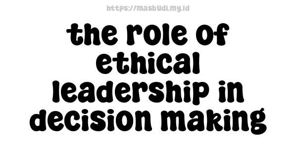 the role of ethical leadership in decision making