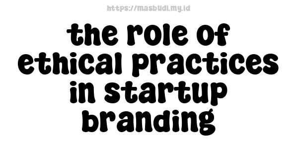 the role of ethical practices in startup branding