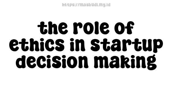 the role of ethics in startup decision-making