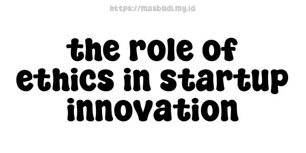 the role of ethics in startup innovation