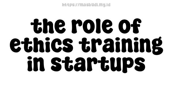 the role of ethics training in startups