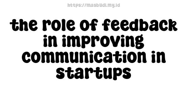 the role of feedback in improving communication in startups