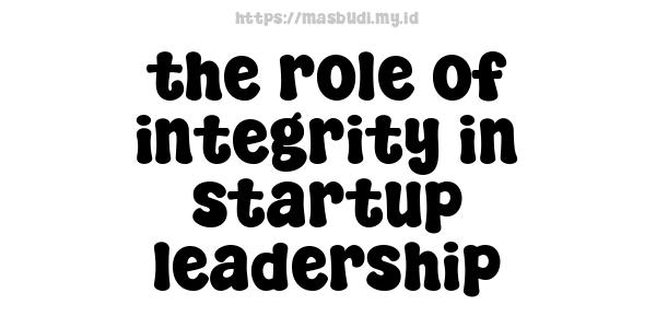 the role of integrity in startup leadership